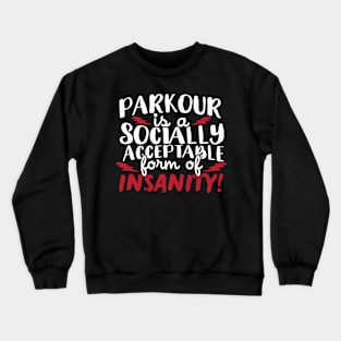 Parkour Is A Socially Acceptable Form Of Insanity Crewneck Sweatshirt